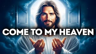 GOD SAYS: COME TO MY HEAVEN | God Says | God Message Today | Gods Message Now | God Message