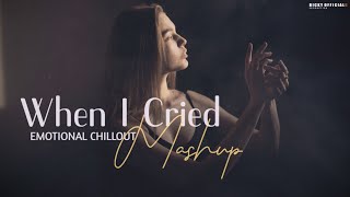 Emotional Mashup | When I Cried | Heartbreak Chillout | BICKY OFFICIAL II