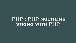 PHP : PHP multiline string with PHP