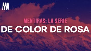 Mentiras: La Serie - De Color De Rosa (Letra/Lyrics)