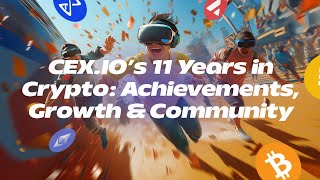 CEX.IO’s 11 Years in Crypto: Achievements, Growth \u0026 Community