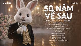 50 NĂM VỀ SAU - Nguyện Cầu Đến 50 Năm Về Sau..| BXH HITS CA SĨ GIẤU MẶT Hay Nhất 2026