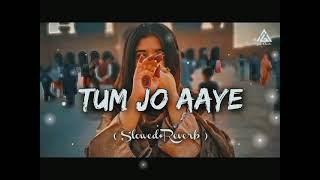 Tum Jo Aaye [Slowed+Reverb]-Rahat Fateh Ali Khan | Textaudio Lyrics MY LOFI SONG