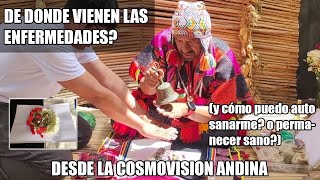 10) De dónde vienen las enfermedades? Cómo me puedo sanar y permanecer sano? Cosmovisión andina