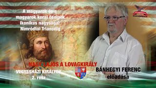 BÁNHEGYI FERENC előadása: NAGY LAJOS A LOVAGKIRÁLY