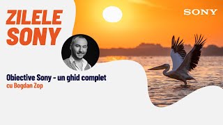 Obiective Sony - Un ghid complet, cu Bogdan Zop