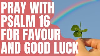 Pray With Psalm 16 For Favour And Good Luck