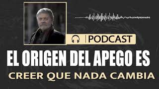 El origen del apego es creer que nada cambia - Walter Riso