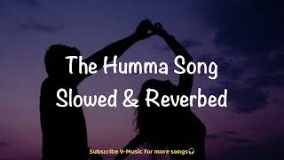 The Humma Song (Slowed & Reverbed) | OK Jaanu | A.R. Rahman | Aditya & Shraddha | Badshah | V-Music