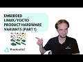 Practical IoT - Embedded Linux / Yocto - Handling a Product's Hardware Variants