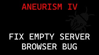 How To Fix Empty Server Browser Bug Aneurism Iv