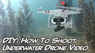 DIY: How To Shoot Underwater Video With A Drone