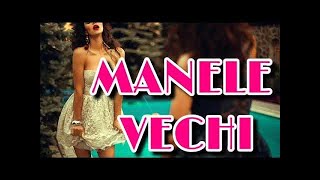 #MANELE #VECHII - MANELE PE SISTEM 2019
