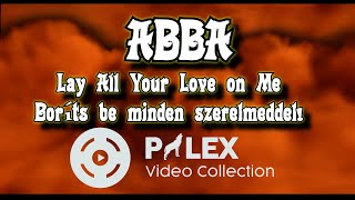 ABBA - Lay All Your Love on Me - magyar fordítás / lyrics by palex