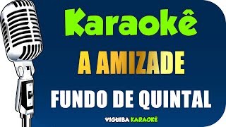 🎤 Karaokê - Fundo de Quintal - A Amizade (Karaokê Samba)