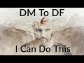 DM To DF - I've Finally Found The  Courage To Tell You...