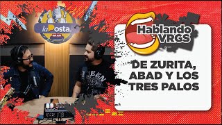 HABLANDO VRGS | EP. 21 | De Zurita, Abad y los tres palos