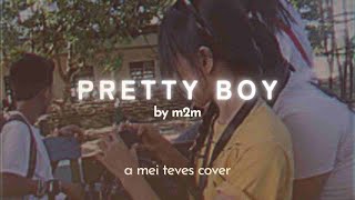 pretty boy by m2m | a mei teves cover