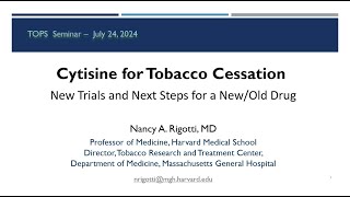 Nancy Rigotti "Cytisine for Tobacco Cessation: Recent Studies with an Old Drug" |TOPS #90| 7/26/2024