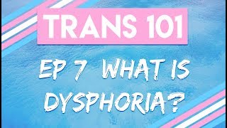 Trans 101: Ep 7 - What is Dysphoria [CC]