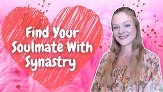 How To Find Your Soulmate/Karmic Relationships With Synastry Astrology