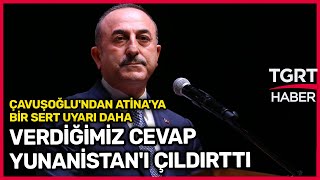 Çavuşoğlu'ndan Saldırı Mesajı Veren Yunanistan'a Sert Uyarı: Beyninizi Peynir Ekmekle Yemeyin