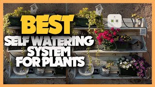 10 Best Automatic Watering System for Plants [ Top 10 Self Watering System for Plants Picks ]