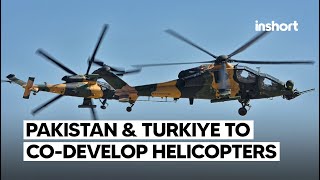 Pakistan and Turkiye in talks to jointly develop attack helicopters | InShort