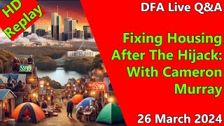 DFA Live Q&A HD Replay: Fixing Housing After The Hijack: With Cameron Murray