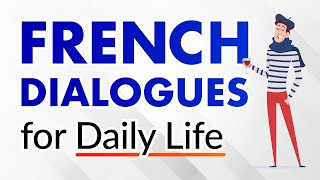 Conversational French Dialogues for Everyday Life - Beginners and Intermediates