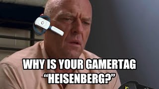 Hang on Walt, why is your gamertag “Heisenberg?”