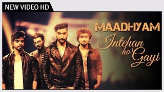Intehan Ho Gayi | Maadhyam | Music Video