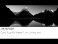 Jakaranda - Can't Stop My Heart From Loving You