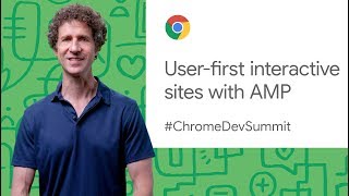 User-first interactive sites with AMP (Chrome Dev Summit 2019)