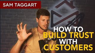 How To Build Trust With Customers | Sam Taggart