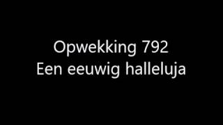 Opwekking 792 - Een eeuwig halleluja met tekst