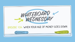 When Your Age Of Money Goes Down | Whiteboard Wednesday: Episode 104