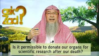 Is it permissible to donate our organs after death for scientific research? - Assim al hakeem
