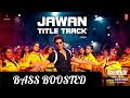 Jawan Title Track BASS BOOSTED | Jawan | ShahRukh Khan, Anirudh Ravichander