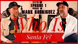 Who Is Santa Fe? Episode 1 - Mark Rodriguez