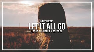 BIRDY, RHODES - LET IT ALL GO | LETRA EN INGLÉS Y ESPAÑOL