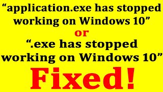 [Fixed] "application.exe has stopped working on Windows 10"?