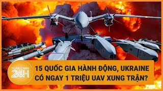 Xung đột Nga - Ukraine: 15 quốc gia hành động,Ukraine có ngay 1 triệu UAV xung trận ?