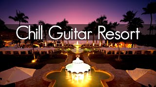 Chill Guitar Resort | Smooth Jazz & Positive Vibes | Ambient Chillout Music & Relaxing Cafe Playlist