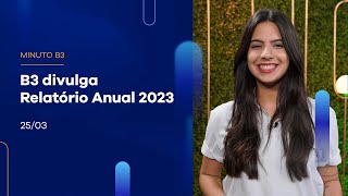 B3 divulga Relatório Anual 2023 | Minuto B3 - 25/03/2024