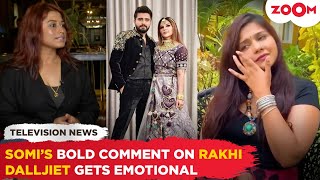 Somi Khan's BIG comment on husband Adil's Ex-Rakhi Sawant | Dalljiet REVEALS she has no home