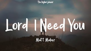 Matt Maher - Lord I Need You Lyrics