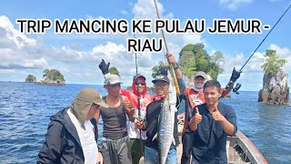 TRIP MANCING KE PULAU JEMUR - RIAU