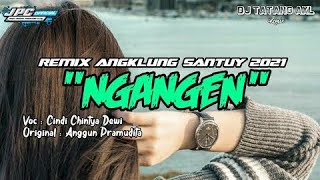 DJ TATANGZ NGANGEN - REMIX ANGKLUNG SANTUY 2021 - JPC