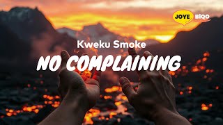 Kweku Smoke - No Complaining (Lyrics Video)